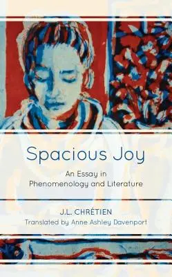 Tágas öröm: Egy esszé a fenomenológiáról és az irodalomról - Spacious Joy: An Essay in Phenomenology and Literature