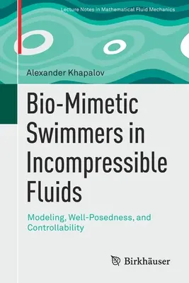 Bio-mimetikus úszók összenyomhatatlan folyadékokban: Modellezés, jól pozícionálhatóság és szabályozhatóság - Bio-Mimetic Swimmers in Incompressible Fluids: Modeling, Well-Posedness, and Controllability