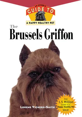A brüsszeli griffmadár: A tulajdonos útmutatója a boldog és egészséges háziállathoz - The Brussels Griffon: An Owner's Guide to a Happy Healthy Pet