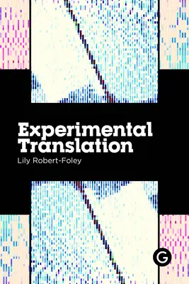 Kísérleti fordítás: A fordítás munkája az algoritmikus termelés korában - Experimental Translation: The Work of Translation in the Age of Algorithmic Production