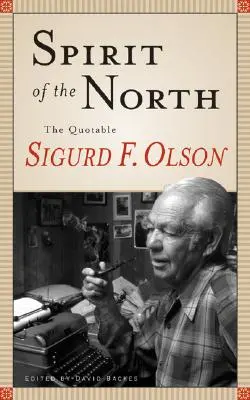 Észak szelleme: Sigurd F. Olson idézetei - Spirit of the North: The Quotable Sigurd F. Olson