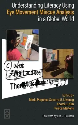 Az írástudás megértése a szemmozgás-hibaelemzés segítségével egy globális világban - Understanding Literacy Using Eye Movement Miscue Analysis in A Global World