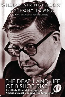 Pike püspök halála és élete: Amerika legellentmondásosabb lelkészének teljesen őszinte életrajza - The Death and Life of Bishop Pike: An Utterly Candid Biography of America's Most Controversial Clergyman