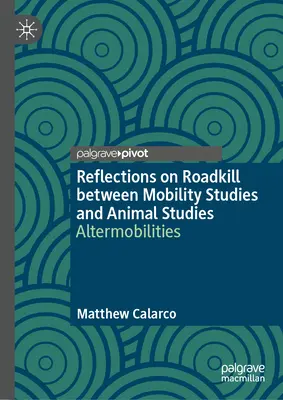 Úvahy o zabíjení na silnicích mezi studiemi mobility a studiemi zvířat: Altermobilita - Reflections on Roadkill Between Mobility Studies and Animal Studies: Altermobilities