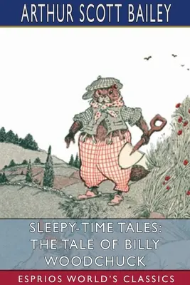 Sleepy-Time Tales: Billy Woodchuck meséje (Esprios Classics): Illusztrálta: Harry L. Smith - Sleepy-Time Tales: The Tale of Billy Woodchuck (Esprios Classics): Illustrated by Harry L. Smith