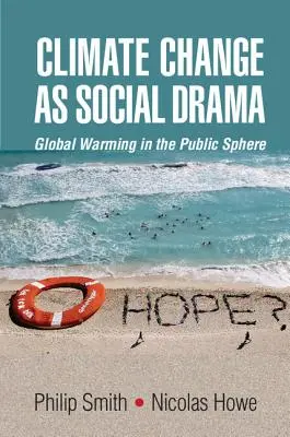 Az éghajlatváltozás mint társadalmi dráma: A globális felmelegedés a nyilvánosságban - Climate Change as Social Drama: Global Warming in the Public Sphere