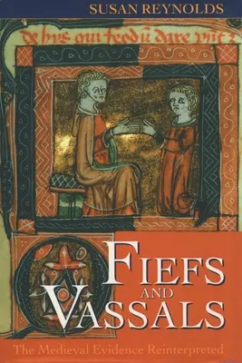 Hűbéresek és hűbéresek: A középkori bizonyítékok újraértelmezve - Fiefs and Vassals: The Medieval Evidence Reinterpreted