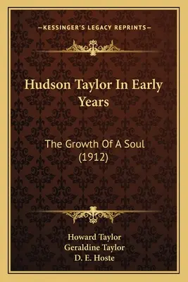 Hudson Taylor korai években: The Growth Of A Soul (1912) - Hudson Taylor In Early Years: The Growth Of A Soul (1912)