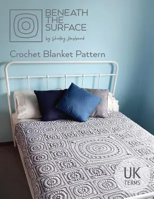 Beneath the Surface UK Terms Edition: Horgolt takaróminta - Beneath the Surface UK Terms Edition: Crochet Blanket Pattern