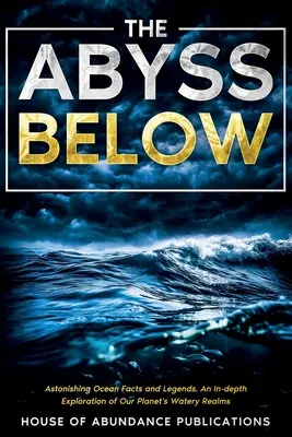 Az alábbi szakadék: Meghökkentő óceáni tények és legendák - Bolygónk vizes birodalmainak mélyreható felfedezése - The Abyss Below: Astonishing Ocean Facts & Legends - An In-depth Exploration of Our Planet's Watery Realms