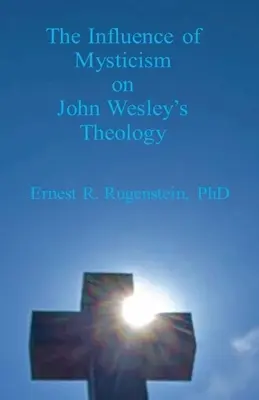 A miszticizmus hatása John Wesley teológiájára - The Influence of Mysticism on John Wesley's Theology