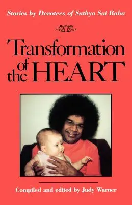 A szív átalakulása: Sathya Sai Baba híveinek történetei - Transformation of the Heart: Stories by Devotees of Sathya Sai Baba