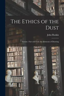A por etikája: Fikció: A rajzolás elemei - The Ethics of the Dust: Fiction: Fair and Foul; the Elements of Drawing