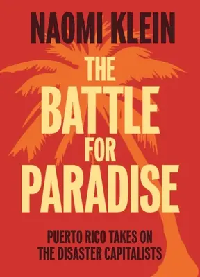 Csata a Paradicsomért: Puerto Rico a katasztrófa-kapitalistákkal szemben - The Battle for Paradise: Puerto Rico Takes on the Disaster Capitalists