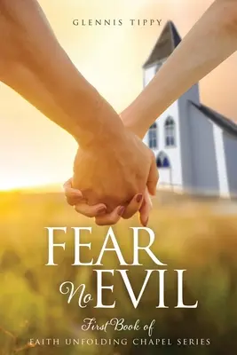 Ne félj a gonosztól: A Hit kibontakozó kápolna sorozat első könyve - Fear No Evil: First Book of Faith Unfolding Chapel Series