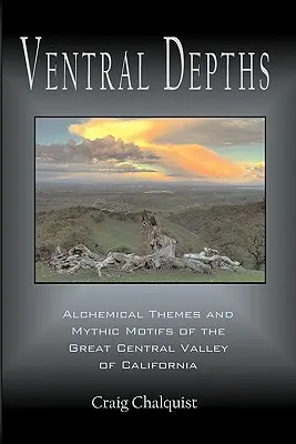 Ventral Depths: Alkimista témák és mitikus motívumok a kaliforniai Nagy-Középvölgyben - Ventral Depths: Alchemical Themes and Mythic Motifs in the Great Central Valley of California