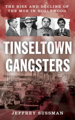 Tinseltown Gangsters: A maffia felemelkedése és hanyatlása Hollywoodban - Tinseltown Gangsters: The Rise and Decline of the Mob in Hollywood