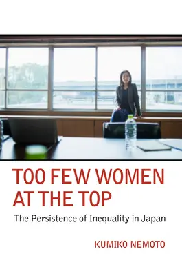 Túl kevés nő a csúcson: Az egyenlőtlenségek fennmaradása Japánban - Too Few Women at the Top: The Persistence of Inequality in Japan