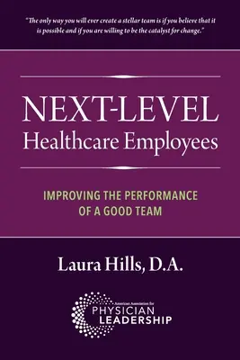 Következő szintű egészségügyi dolgozók: A jó csapat teljesítményének javítása - Next-Level Healthcare Employees: Improving the Performance of a Good Team