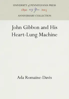 John Gibbon és az ő szív-tüdőgépe - John Gibbon and His Heart-Lung Machine
