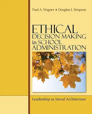 Etikai döntéshozatal az iskolai igazgatásban: A vezetés mint erkölcsi építészet - Ethical Decision Making in School Administration: Leadership as Moral Architecture