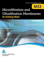 M53 Mikroszűrő és ultraszűrő membránok az ivóvízellátásban, második kiadás - M53 Microfiltration and Ultrafiltration Membranes for Drinking Water, Second Edition