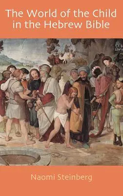 A gyermek világa a héber Bibliában - The World of the Child in the Hebrew Bible