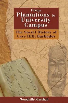 Az ültetvényektől az egyetemi campusig: A barbadosi Cave Hill társadalomtörténete - From Plantations to University Campus: The Social History of Cave Hill, Barbados
