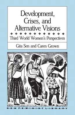 Fejlődés, válságok és alternatív elképzelések: Harmadik világbeli nők perspektívái - Development, Crises and Alternative Visions: Third World Women's Perspectives