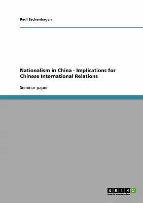 Nacionalizmus Kínában - A kínai nemzetközi kapcsolatokra gyakorolt hatások - Nationalism in China - Implications for Chinese International Relations