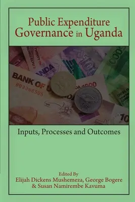 A közkiadások irányítása Ugandában: inputok, folyamatok és eredmények - Public Expenditure Governance in Uganda: Inputs, Processes and Outcomes