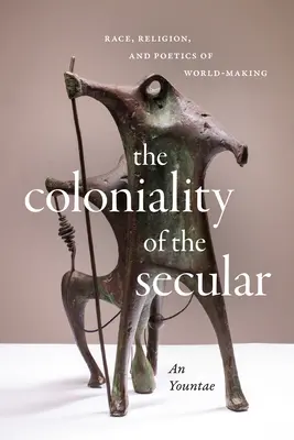 A világiak gyarmatosítása: Faj, vallás és a világteremtés poétikája - The Coloniality of the Secular: Race, Religion, and Poetics of World-Making