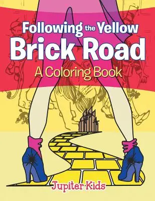 A sárga téglaút mentén (Színezőkönyv) - Following the Yellow Brick Road (A Coloring Book)