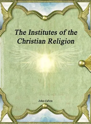 A keresztény vallás intézményei - The Institutes of the Christian Religion