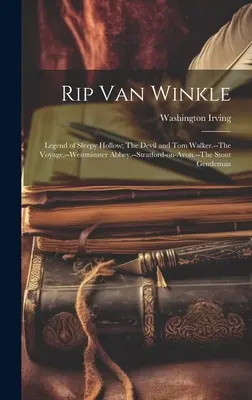 Rip Van Winkle; Legend of Sleepy Hollow; Az ördög és Tom Walker; Az utazás; Westminster Abbey; Stratford-on-Avon; The Stout Gentleman. - Rip Van Winkle; Legend of Sleepy Hollow; The Devil and Tom Walker.--The Voyage.--Westminster Abbey.--Stratford-on-Avon.--The Stout Gentleman