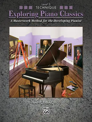 Exploring Piano Classics Technique, Bk 3: A Masterwork Method for the Developing Pianist (Klasszikus zongoratechnika felfedezése, 3. kötet: Mestermódszer a fejlődő zongoristák számára) - Exploring Piano Classics Technique, Bk 3: A Masterwork Method for the Developing Pianist