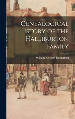 A Halliburton család genealógiai története - Genealogical History of the Halliburton Family