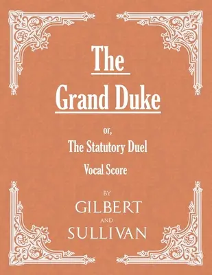 A nagyherceg; avagy a törvényes párbaj (vokális kotta) - The Grand Duke; or, The Statutory Duel (Vocal Score)