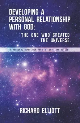 Személyes kapcsolat kialakítása Istennel: The One Who Created the Universe. Személyes reflexió a spirituális odüsszeiámról - Developing a Personal Relationship with God: The One Who Created the Universe. A Personal Reflection From My Spiritual Odyssey