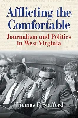 A kényelmesek sújtása: Újságírás és politika Nyugat-Virginiában - Afflicting the Comfortable: Journalism and Politics in West Virginia