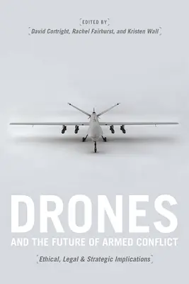 A drónok és a fegyveres konfliktusok jövője: Etikai, jogi és stratégiai vonatkozások - Drones and the Future of Armed Conflict: Ethical, Legal, and Strategic Implications