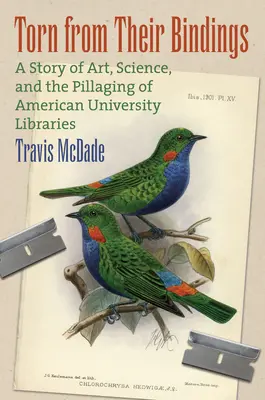 Torn from Their Bindings: A művészet, a tudomány és az amerikai egyetemi könyvtárak kifosztásának története - Torn from Their Bindings: A Story of Art, Science, and the Pillaging of American University Libraries