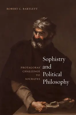 Sofistika a politická filosofie: Protagorova výzva Sokratovi - Sophistry and Political Philosophy: Protagoras' Challenge to Socrates