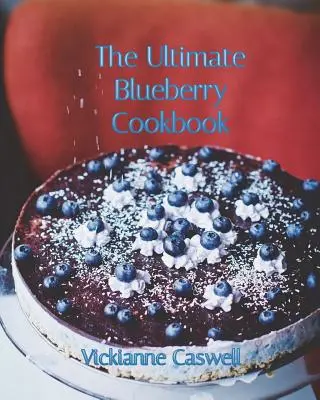 A végső áfonya szakácskönyv - The Ultimate Blueberry Cookbook
