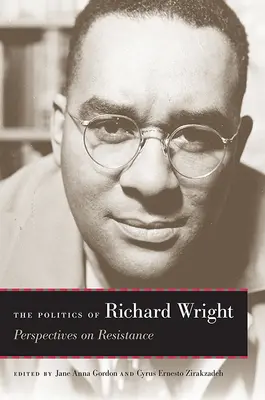 Richard Wright politikája: Perspectives on Resistance - The Politics of Richard Wright: Perspectives on Resistance