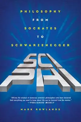 Sci-Phi: Filozófia Szókratésztől Schwarzeneggerig - Sci-Phi: Philosophy from Socrates to Schwarzenegger