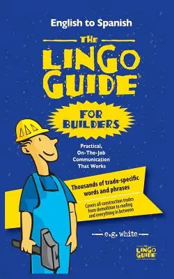 A nyelvi útmutató építők számára; La Lingo Guide Para Constructores - The Lingo Guide for Builders; La Lingo Guide Para Constructores