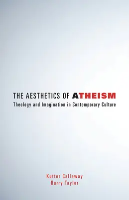 Az ateizmus esztétikája: Teológia és képzelet a kortárs kultúrában - The Aesthetics of Atheism: Theology and Imagination in Contemporary Culture