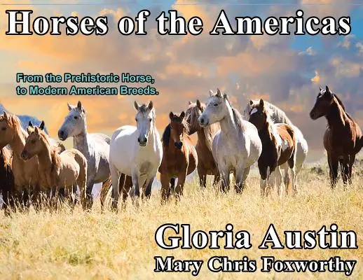 Az amerikai kontinens lovai: Az őskori lovaktól a modern amerikai fajtákig. - Horses of the Americas: From the prehistoric horse to modern American breeds.