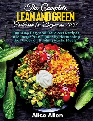 The Complete Lean and Green Cookbook for Beginners: Finom receptek az egészséges és tápláló étkezéshez (Tartalmazza a tápanyagtényezőket, a táplálékokat és a F - The Complete Lean and Green Cookbook for Beginners: Delicious Recipes For A Healthy And Nourishing Meal (Includes Nutritional Facts, Food To Eat And F